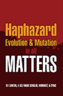 Haphazard Evolution & Mutation in all Matters