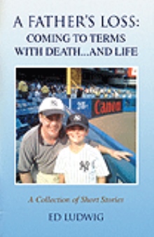A Father's Loss: Coming To Terms With Death... and Life