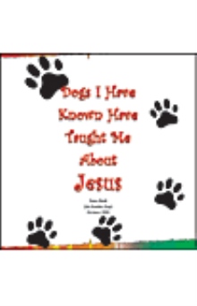 Dogs I Have Known Have Taught Me About Jesus
