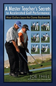 A Master Teacher's Secrets to Accelerated Golf Performance