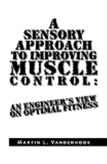 A Sensory Approach to Improving Muscle Control: An Engineer's View On Optimal Fitness