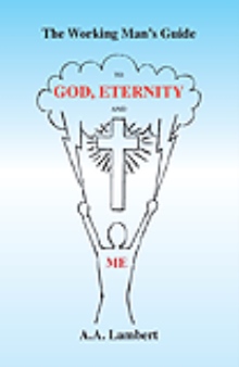 The Working Man's Guide to God, Eternity, and Me