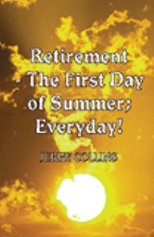 Retirement- The First Day of Summer; Everyday!
