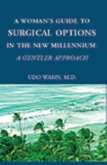 A Woman's Guide to Surgical Options in the New Millennium: A Gentler Approach