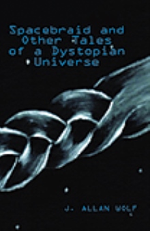 Spacebraid and Other Tales of  a Dystopian Universe