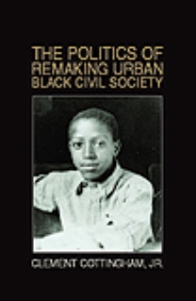 The Politics of Remaking Urban Black Civil Society: Race, Class, Gender