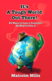 It's A Tough World Out There! - 25 Ways to Lose a Customer - 25 Ways to Fix it