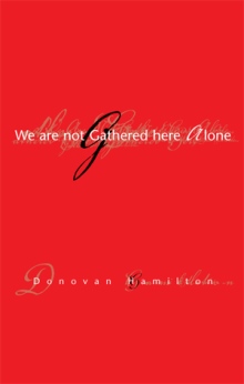 We Are Not Gathered Here Alone