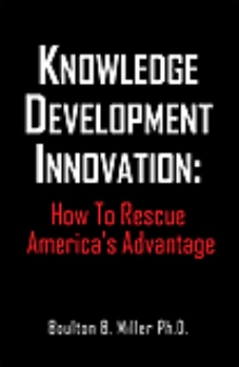 Knowledge Development Innovation: How To Rescue America's Advantage