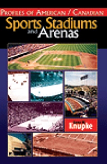 Profiles of American / Canadian Sports Stadiums and Arenas