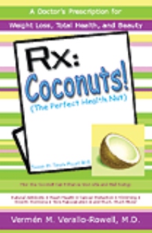 Rx: Coconuts! (The Perfect Health Nut) How the Coconut Can Enhance Your Life and Well-being