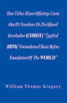 How Tithes Heave Offerings Came Out IN Numbers 18-26-Offered foreshadow (CHRIST) "Typified (HIM)" Foreordained Slain Before Foundation Of The WORLD"