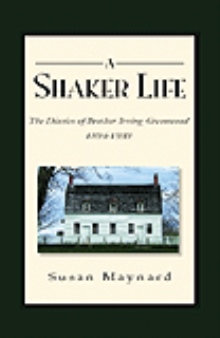 A Shaker Life: The Diaries of Brother Irving Greenwood 1894-1939