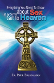 Everything You Need To Know about Sex in order to Get to Heaven