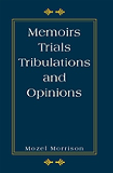 Memoirs Trials Tribulations and Opinions