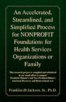 An Accelerated, Streamlined, and Simplified Process for Nonprofit Foundations for Health Services Organizations or Family