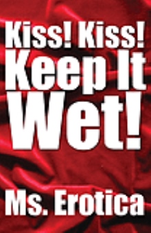 Kiss! Kiss! Keep It Wet!