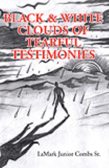 Black & White Clouds of Tearful Testimonies
