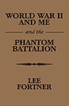World War II and Me and the Phantom Battalion