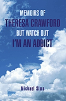MEMOIRS OF THERESA CRAWFORD BUT WATCH OUT I'M AN ADDICT