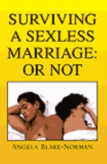 SURVIVING A SEXLESS MARRIAGE: OR NOT