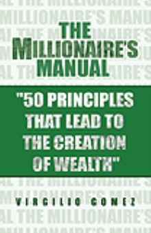 The Millionaire's Manual ''50 Principles that Lead to the Creation of Wealth''