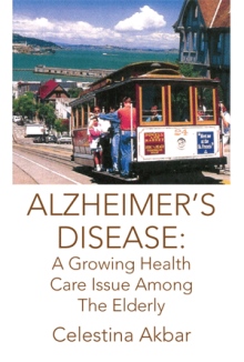 ALZHEIMER'S DISEASE: A Growing Health Care Issue Among The Elderly