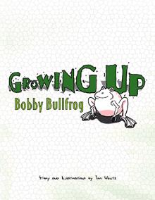 Growing Up Bobby Bullfrog