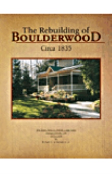 The Rebuilding of Boulderwood Circa 1835