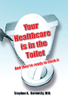 Your Healthcare is in the Toilet......