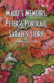 Maud's Memoirs, Peter's Portrait, Sarah's Story