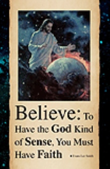 Believe: To Have the God Kind of Sense, You Must Have Faith