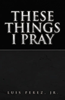 These Things I Pray