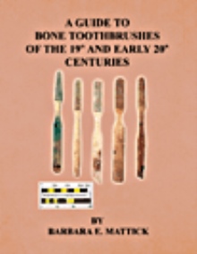 A GUIDE TO BONE TOOTHBRUSHES OF THE 19th AND EARLY 20th CENTURIES