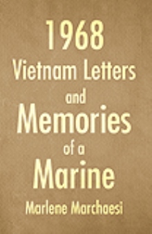 1968 Vietnam Letters and Memories of a Marine