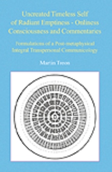 Uncreated Timeless Self of Radiant Emptiness - Onliness Consciousness and Commentaries
