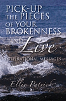 Pick-up the Pieces of your Brokenness and Live