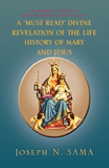 A “MUST READ” DIVINE REVELATION OF THE LIFE HISTORY OF MARY AND JESUS
