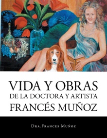 VIDA Y OBRAS DE LA DOCTORA Y ARTISTA FRANCÉS MUÑOZ