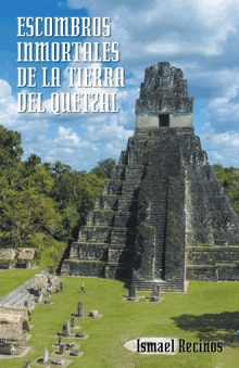 ESCOMBROS INMORTALES DE LA TIERRA DEL QUETZAL
