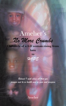 Ameher's  No More Crumbs Chronicle of a 4-D woman rising from Hate to Hope