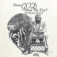 DOES GOD HEAR MY CRY?