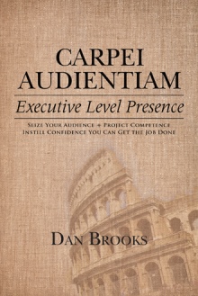 Carpei Audientiam: Executive Level Presence