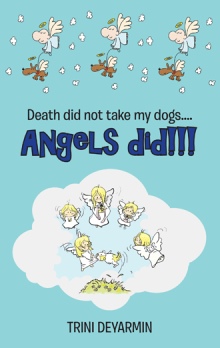 Death did not take my dogs....Angels did!!!