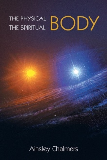 THE PHYSICAL BODY, THE SPIRITUAL BODY