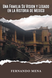 UNA FAMILIA SU VISION Y LEGADO EN LA HISTORIA DE MÉXICO