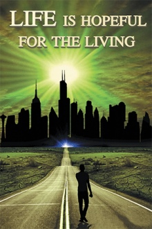 LIFE IS HOPEFUL FOR THE LIVING