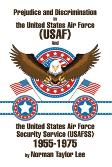 Prejudice and Discrimination in the United States Air Force (USAF) and the United States Air Force Security Service (USAFSS) 1955-1975