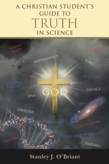 A CHRISTIAN STUDENT’S GUIDE TO TRUTH IN SCIENCE