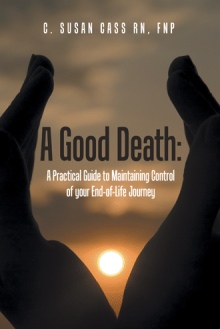 A Good Death:  A Practical Guide to Maintaining Control of your End-of-Life Journey
